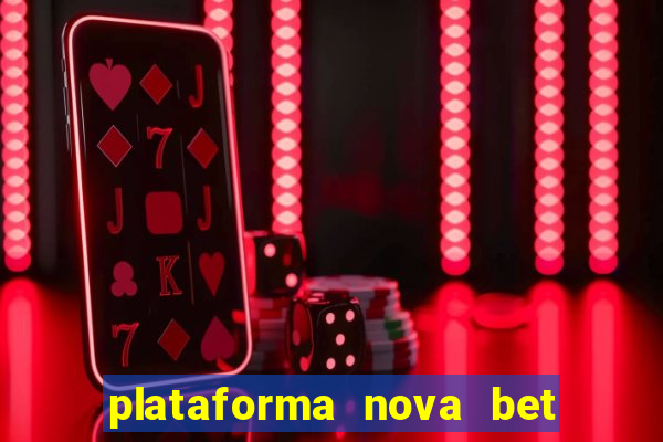 plataforma nova bet com bonus de cadastro